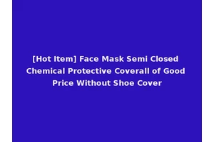 [Hot Item] Face Mask Semi Closed Chemical Protective Coverall of Good Price Without Shoe Cover