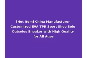 [Hot Item] China Manufacturer Customized EVA TPR Sport Shoe Sole Outsoles Sneaker with High Quality for All Ages