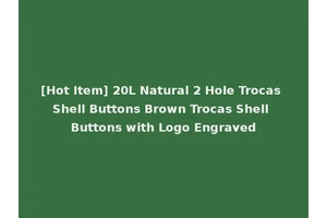 [Hot Item] 20L Natural 2 Hole Trocas Shell Buttons Brown Trocas Shell Buttons with Logo Engraved