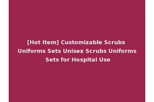 [Hot Item] Customizable Scrubs Uniforms Sets Unisex Scrubs Uniforms Sets for Hospital Use