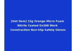 [Hot Item] 15g Orange Micro Foam Nitrile Coated En388 Work Construction Non-Slip Safety Gloves