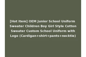 [Hot Item] OEM Junior School Uniform Sweater Children Boy Girl Style Cotton Sweater Custom School Uniform with Logo (Cardigan+shirt+pants+necktie)