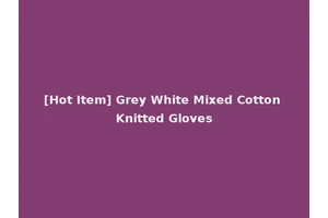[Hot Item] Grey White Mixed Cotton Knitted Gloves