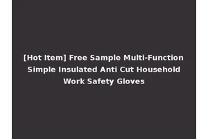 [Hot Item] Free Sample Multi-Function Simple Insulated Anti Cut Household Work Safety Gloves