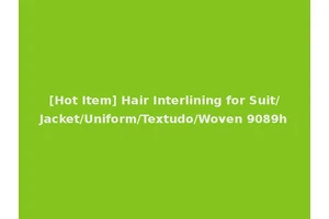 [Hot Item] Hair Interlining for Suit/Jacket/Uniform/Textudo/Woven 9089h