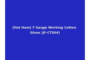 [Hot Item] 7 Gauge Working Cotton Glove (JF-CT004)