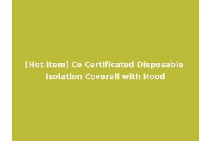 [Hot Item] Ce Certificated Disposable Isolation Coverall with Hood