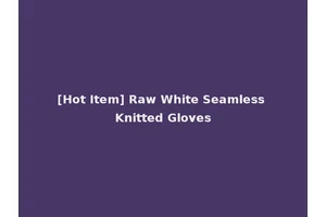 [Hot Item] Raw White Seamless Knitted Gloves