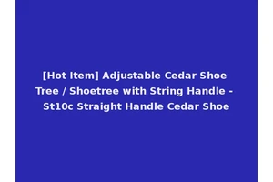 [Hot Item] Adjustable Cedar Shoe Tree / Shoetree with String Handle - St10c Straight Handle Cedar Shoe