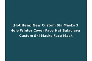 [Hot Item] New Custom Ski Masks 3 Hole Winter Cover Face Hat Balaclava Custom Ski Masks Face Mask