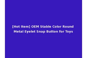 [Hot Item] OEM Stable Color Round Metal Eyelet Snap Button for Toys
