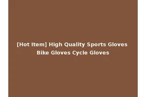 [Hot Item] High Quality Sports Gloves Bike Gloves Cycle Gloves