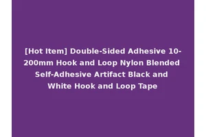 [Hot Item] Double-Sided Adhesive 10-200mm Hook and Loop Nylon Blended Self-Adhesive Artifact Black and White Hook and Loop Tape
