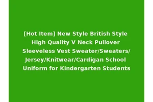 [Hot Item] New Style British Style High Quality V Neck Pullover Sleeveless Vest Sweater/Sweaters/Jersey/Knitwear/Cardigan School Uniform for Kindergarten Students