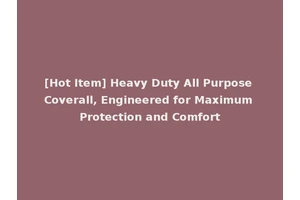 [Hot Item] Heavy Duty All Purpose Coverall, Engineered for Maximum Protection and Comfort