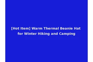 [Hot Item] Warm Thermal Beanie Hat for Winter Hiking and Camping