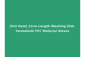 [Hot Item] 31cm Length Washing Dish Household PVC Material Gloves