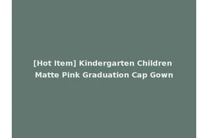 [Hot Item] Kindergarten Children Matte Pink Graduation Cap Gown