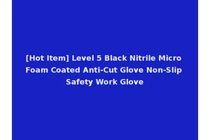 [Hot Item] Level 5 Black Nitrile Micro Foam Coated Anti-Cut Glove Non-Slip Safety Work Glove