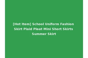 [Hot Item] School Uniform Fashion Skirt Plaid Pleat Mini Short Skirts Summer Skirt