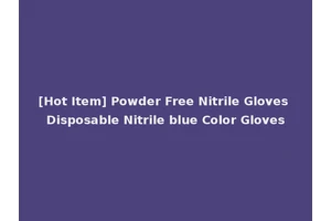 [Hot Item] Powder Free Nitrile Gloves Disposable Nitrile blue Color Gloves