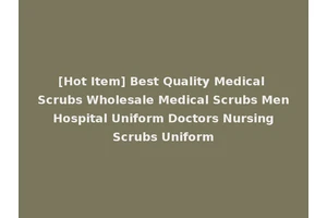 [Hot Item] Best Quality Medical Scrubs Wholesale Medical Scrubs Men Hospital Uniform Doctors Nursing Scrubs Uniform