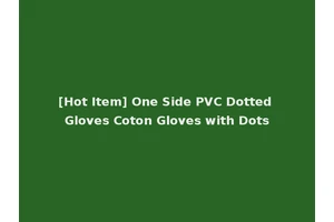 [Hot Item] One Side PVC Dotted Gloves Coton Gloves with Dots