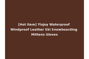 [Hot Item] Yisjoy Waterproof Windproof Leather Ski Snowboarding Mittens Gloves