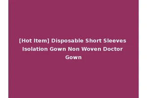 [Hot Item] Disposable Short Sleeves Isolation Gown Non Woven Doctor Gown