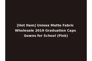 [Hot Item] Unisex Matte Fabric Wholesale 2019 Graduation Caps Gowns for School (Pink)