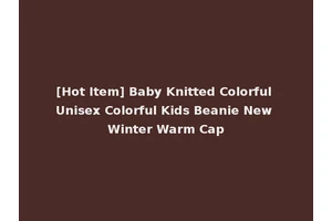 [Hot Item] Baby Knitted Colorful Unisex Colorful Kids Beanie New Winter Warm Cap