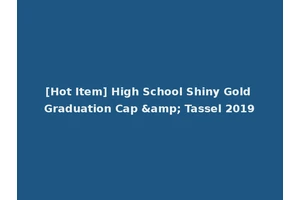 [Hot Item] High School Shiny Gold Graduation Cap &amp; Tassel 2019