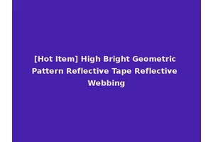 [Hot Item] High Bright Geometric Pattern Reflective Tape Reflective Webbing