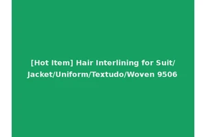 [Hot Item] Hair Interlining for Suit/Jacket/Uniform/Textudo/Woven 9506
