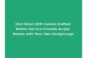 [Hot Item] OEM Custom Knitted Winter Hat Eco-Friendly Acrylic Beanie with Your Own Design/Logo