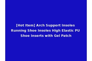 [Hot Item] Arch Support Insoles Running Shoe Insoles High Elastic PU Shoe Inserts with Gel Patch
