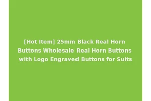 [Hot Item] 25mm Black Real Horn Buttons Wholesale Real Horn Buttons with Logo Engraved Buttons for Suits