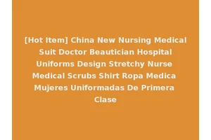 [Hot Item] China New Nursing Medical Suit Doctor Beautician Hospital Uniforms Design Stretchy Nurse Medical Scrubs Shirt Ropa Medica Mujeres Uniformadas De Primera Clase