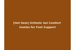 [Hot Item] Orthotic Gel Comfort Insoles for Foot Support