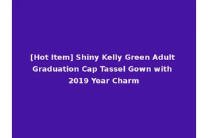 [Hot Item] Shiny Kelly Green Adult Graduation Cap Tassel Gown with 2019 Year Charm
