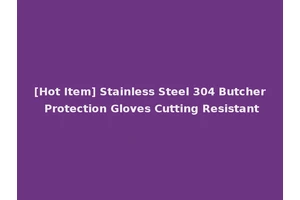 [Hot Item] Stainless Steel 304 Butcher Protection Gloves Cutting Resistant