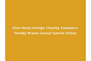 [Hot Item] Design Chunky Sneakers Trendy Brand Casual Sports Shoes