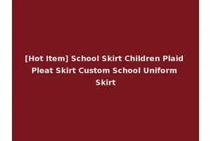 [Hot Item] School Skirt Children Plaid Pleat Skirt Custom School Uniform Skirt