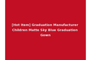 [Hot Item] Graduation Manufacturer Children Matte Sky Blue Graduation Gown