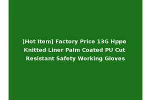 [Hot Item] Factory Price 13G Hppe Knitted Liner Palm Coated PU Cut Resistant Safety Working Gloves