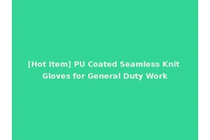 [Hot Item] PU Coated Seamless Knit Gloves for General Duty Work