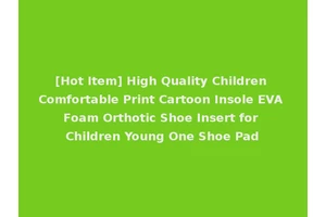 [Hot Item] High Quality Children Comfortable Print Cartoon Insole EVA Foam Orthotic Shoe Insert for Children Young One Shoe Pad