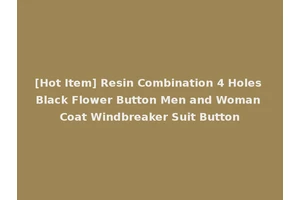 [Hot Item] Resin Combination 4 Holes Black Flower Button Men and Woman Coat Windbreaker Suit Button