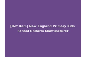 [Hot Item] New England Primary Kids School Uniform Manfuacturer