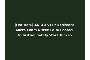 [Hot Item] ANSI A5 Cut Resistant Micro Foam Nitrile Palm Coated Industrial Safety Work Gloves
